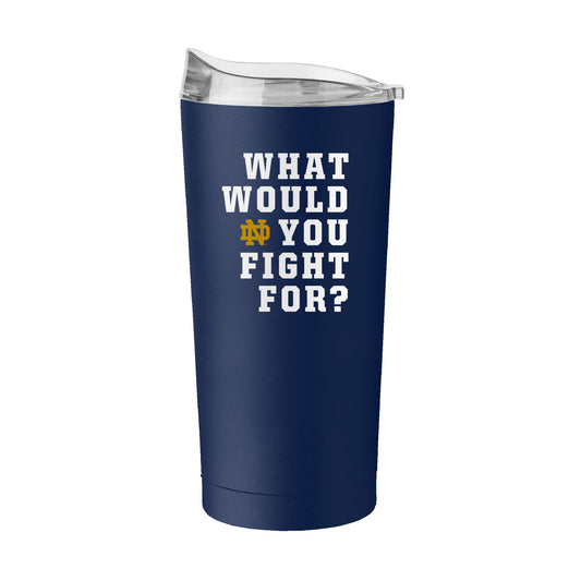 Notre Dame What Would You Fight For 20oz Powdercoat Tumbler