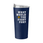Notre Dame What Would You Fight For 20oz Powdercoat Tumbler